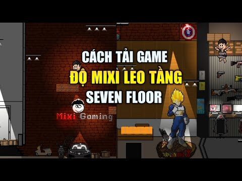 Hướng Dẫn Cách Tải Game ĐỘ MIXI LEO TẦNG ( Seven Floor ) Cực Hấp Dẫn